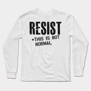 Resist this is not normal Long Sleeve T-Shirt